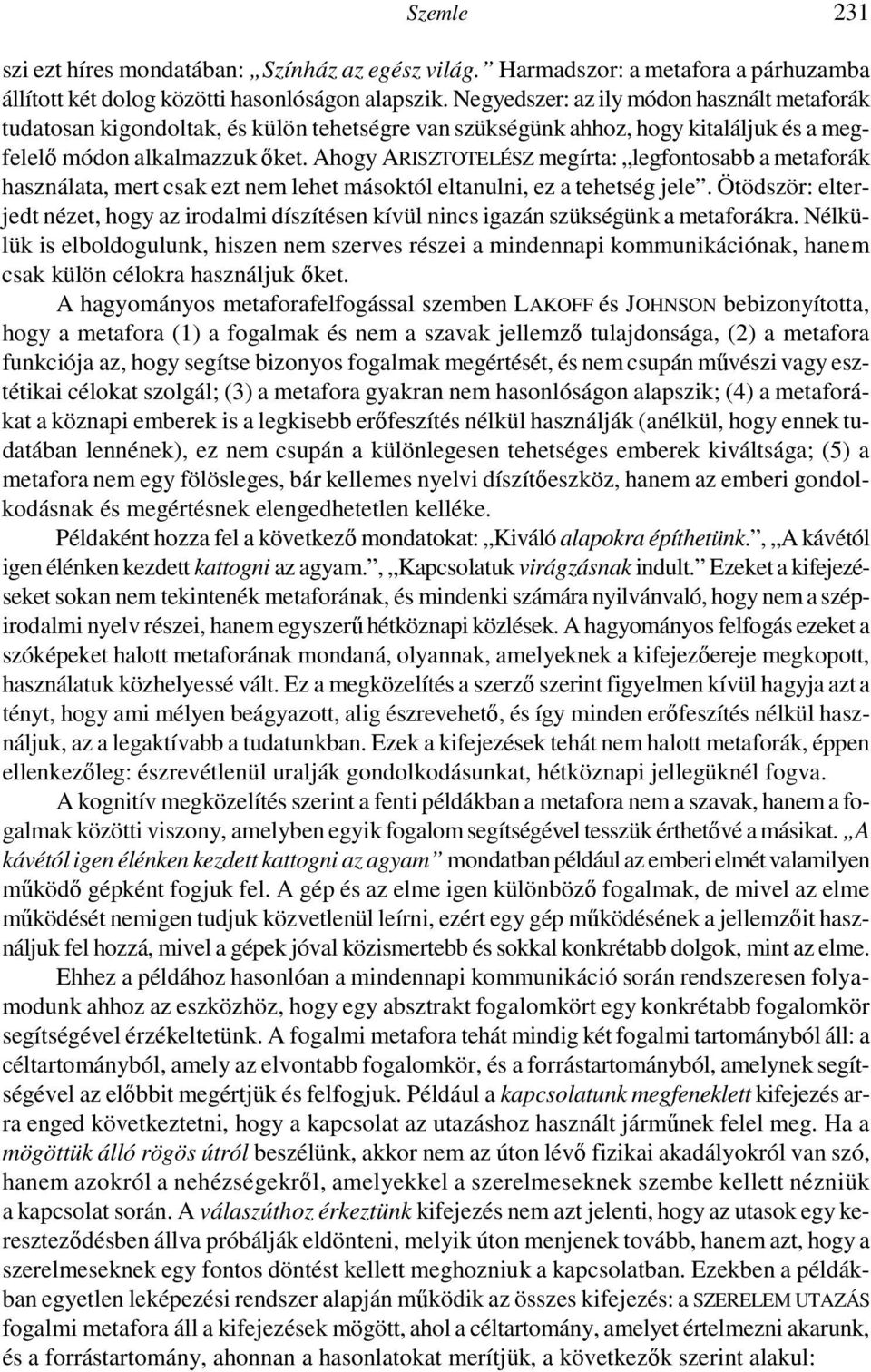 Ahogy ARISZTOTELÉSZ megírta: legfontosabb a metaforák használata, mert csak ezt nem lehet másoktól eltanulni, ez a tehetség jele.
