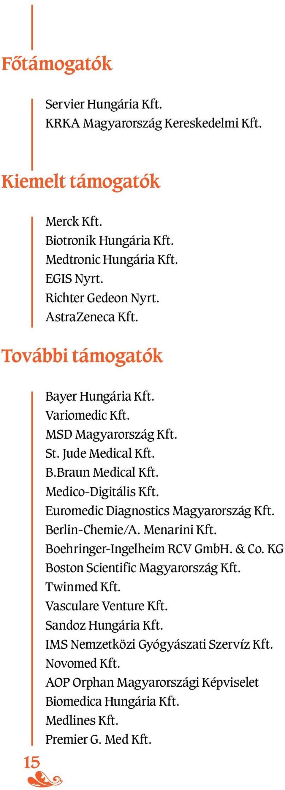 Medico-Digitális Kft. Euromedic Diagnostics Magyarország Kft. Berlin-Chemie/A. Menarini Kft. Boehringer-Ingelheim RCV GmbH. & Co. KG Boston Scientific Magyarország Kft.