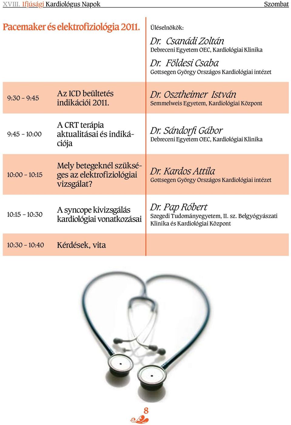 Osztheimer István 9:45 10:00 A CRT terápia aktualitásai és indikációja Dr.