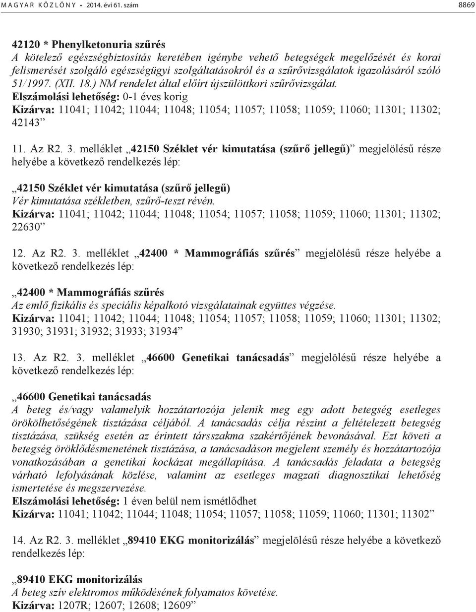 gazolásáról szóló 51/1997. (XII. 18.) NM rendelet által el írt újszülöttkor sz r vzsgálat.