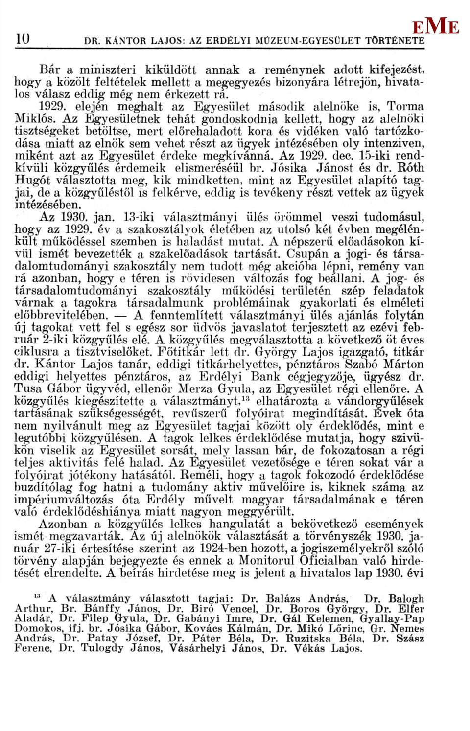 még nem érkezett rá. 1929. elején meghalt az gyesület második alelnöke is, Torma iklós.