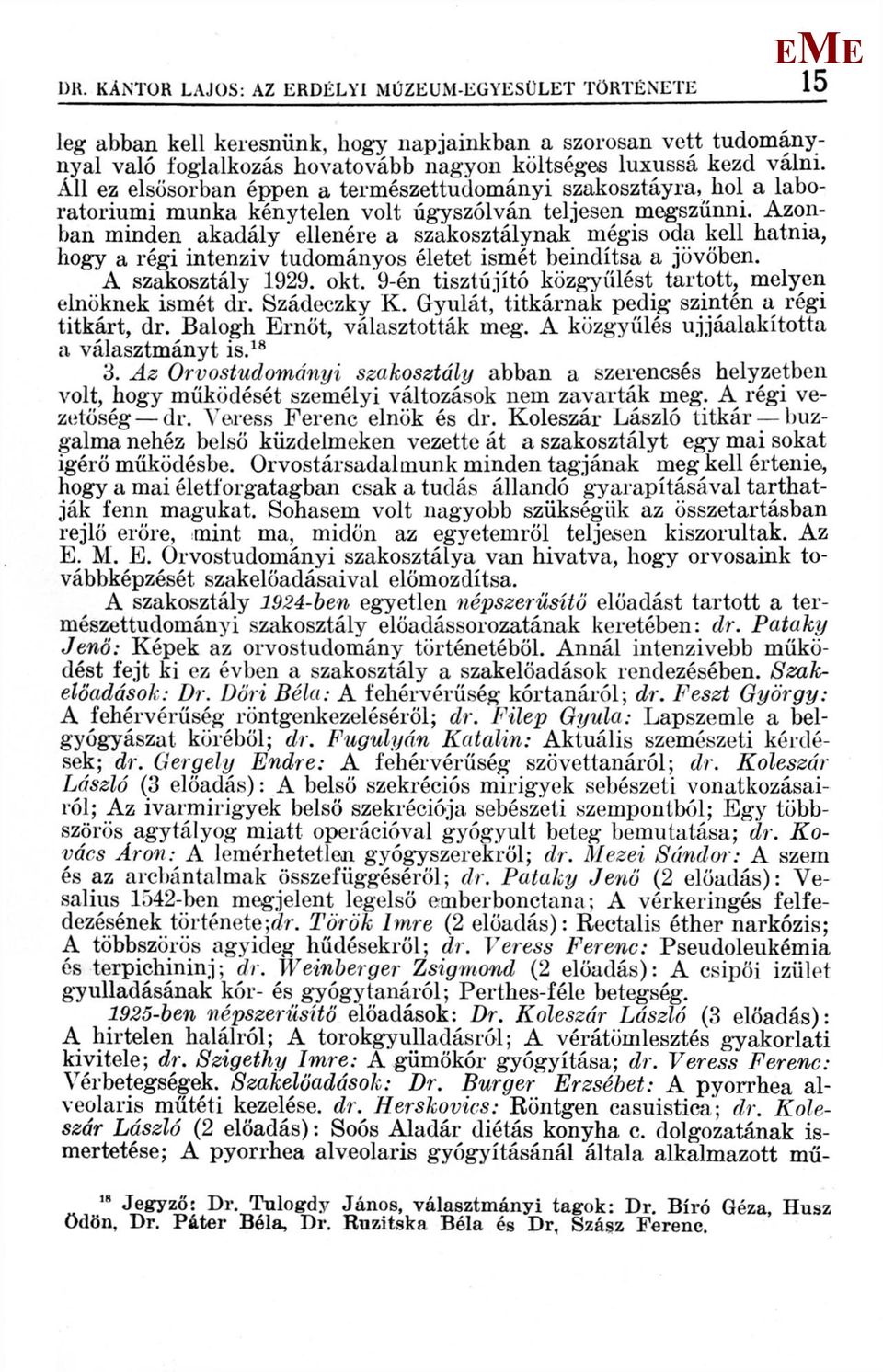 Azonban minden akadály ellenére a szakosztálynak mégis oda kell hatnia, hogy a régi intenziv tudományos életet ismét beindítsa a jövőben. A szakosztály 1929.
