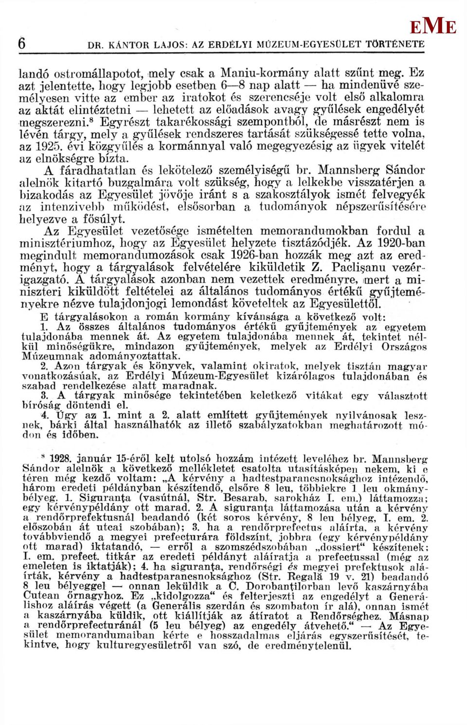 engedélyét megszerezni. 8 gyrészt takarékossági szempontból, de másrészt nem is lévén tárgy, mely a gyűlések rendszeres tartását szükségessé tette volna, az 1925.