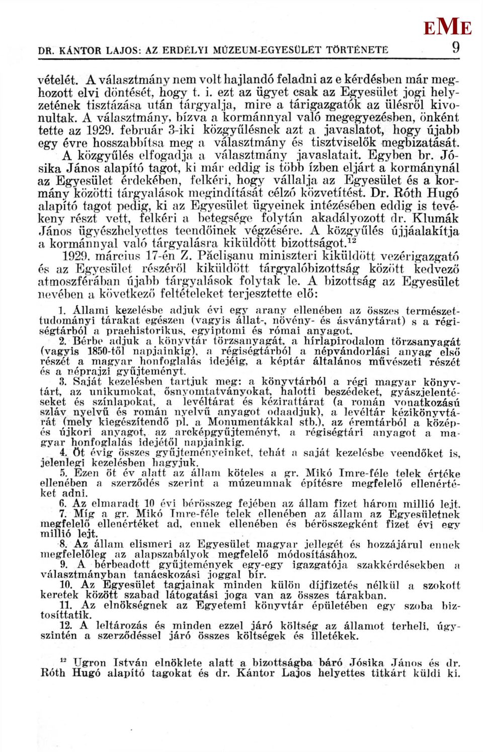 február 3-iki közgyűlésnek azt a javaslatot, hogy újabb egy évre hosszabbítsa meg a választmány és tisztviselők megbízatását. A közgyűlés elfogadja a választmány javaslatait. gyben br.