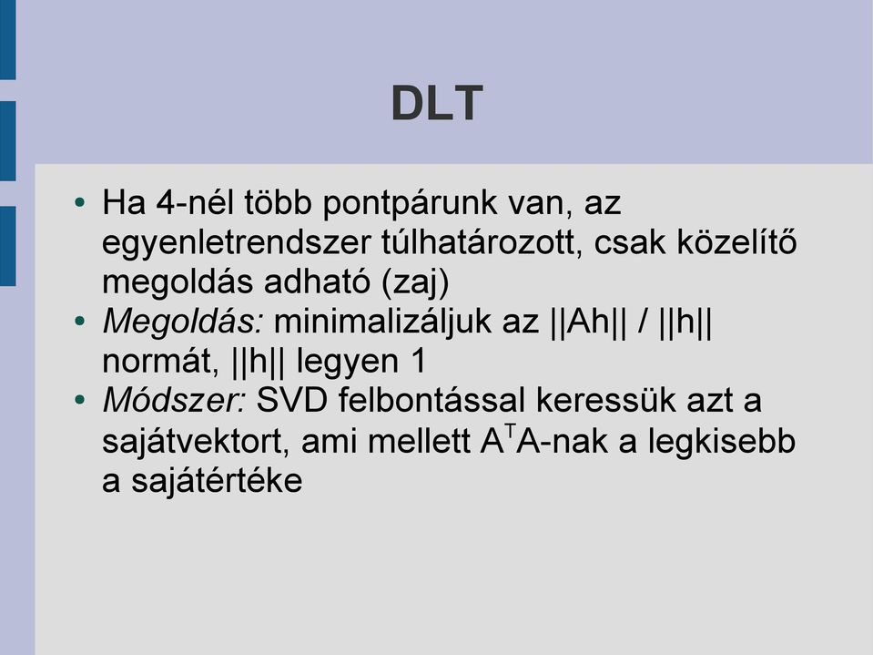 minimalizáljuk az Ah / h normát, h legyen 1 Módszer: SVD