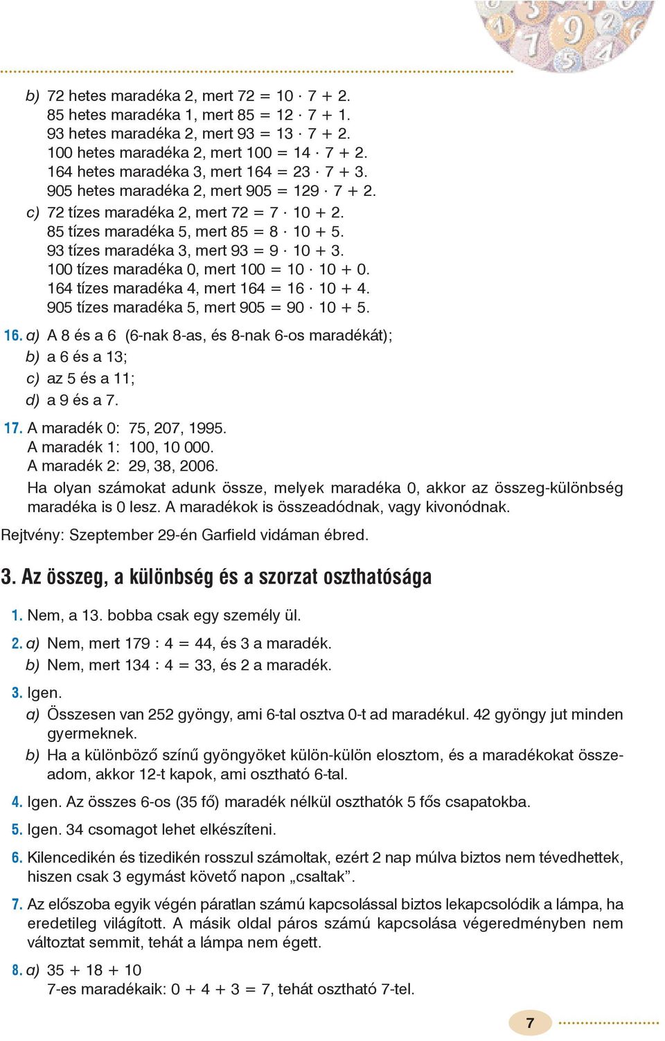 . a) A 8 és a (-nak 8-as, és 8-nak -os maradékát); b) a és a ; c) az és a ; d) a 9 és a.. A maradék 0:, 0, 99. A maradék : 00, 0 000. A maradék : 9, 8, 00.