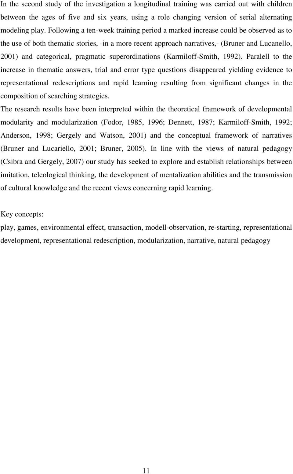 categorical, pragmatic superordinations (Karmiloff-Smith, 1992).