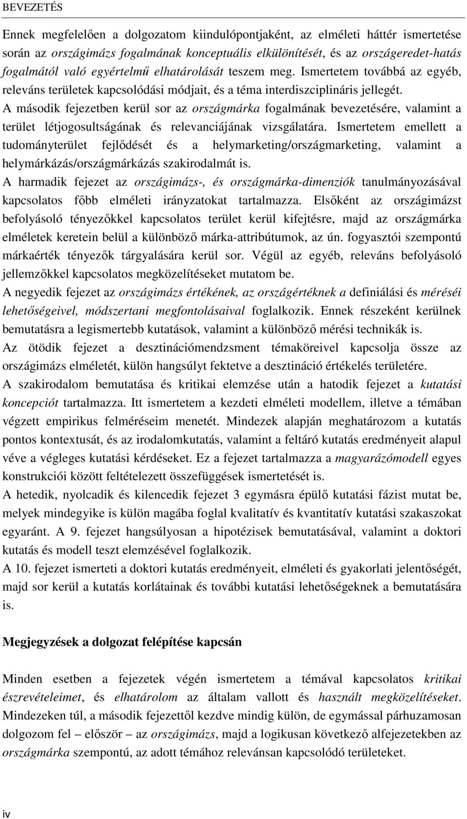 A második fejezetben kerül sor az országmárka fogalmának bevezetésére, valamint a terület létjogosultságának és relevanciájának vizsgálatára.
