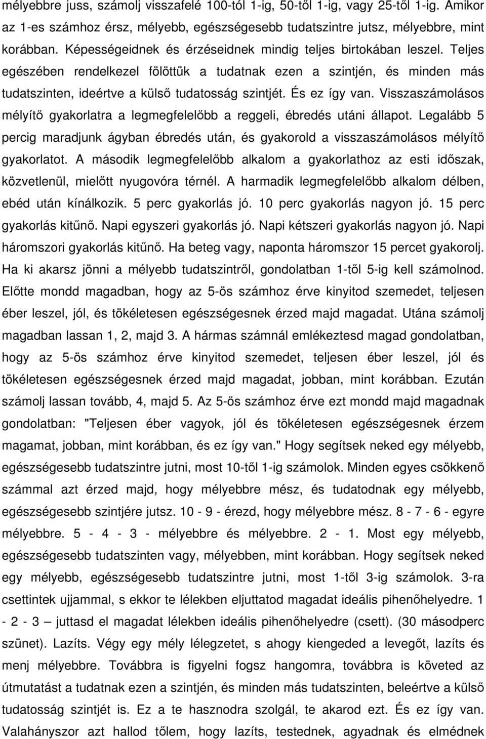 És ez így van. Visszaszámolásos mélyít gyakorlatra a legmegfelelbb a reggeli, ébredés utáni állapot.