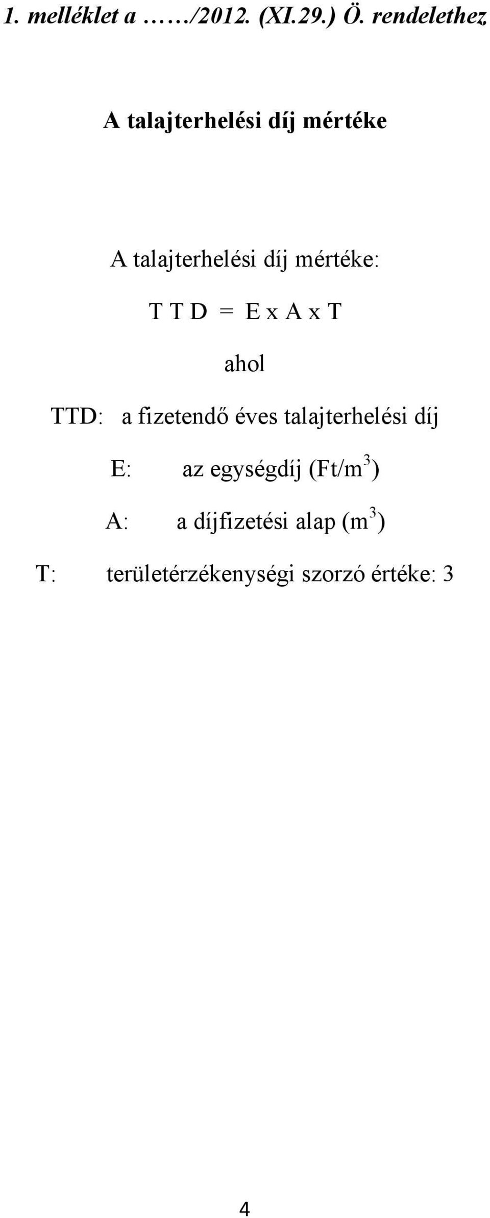 mértéke: T T D = E x A x T ahol TTD: a fizetendő éves