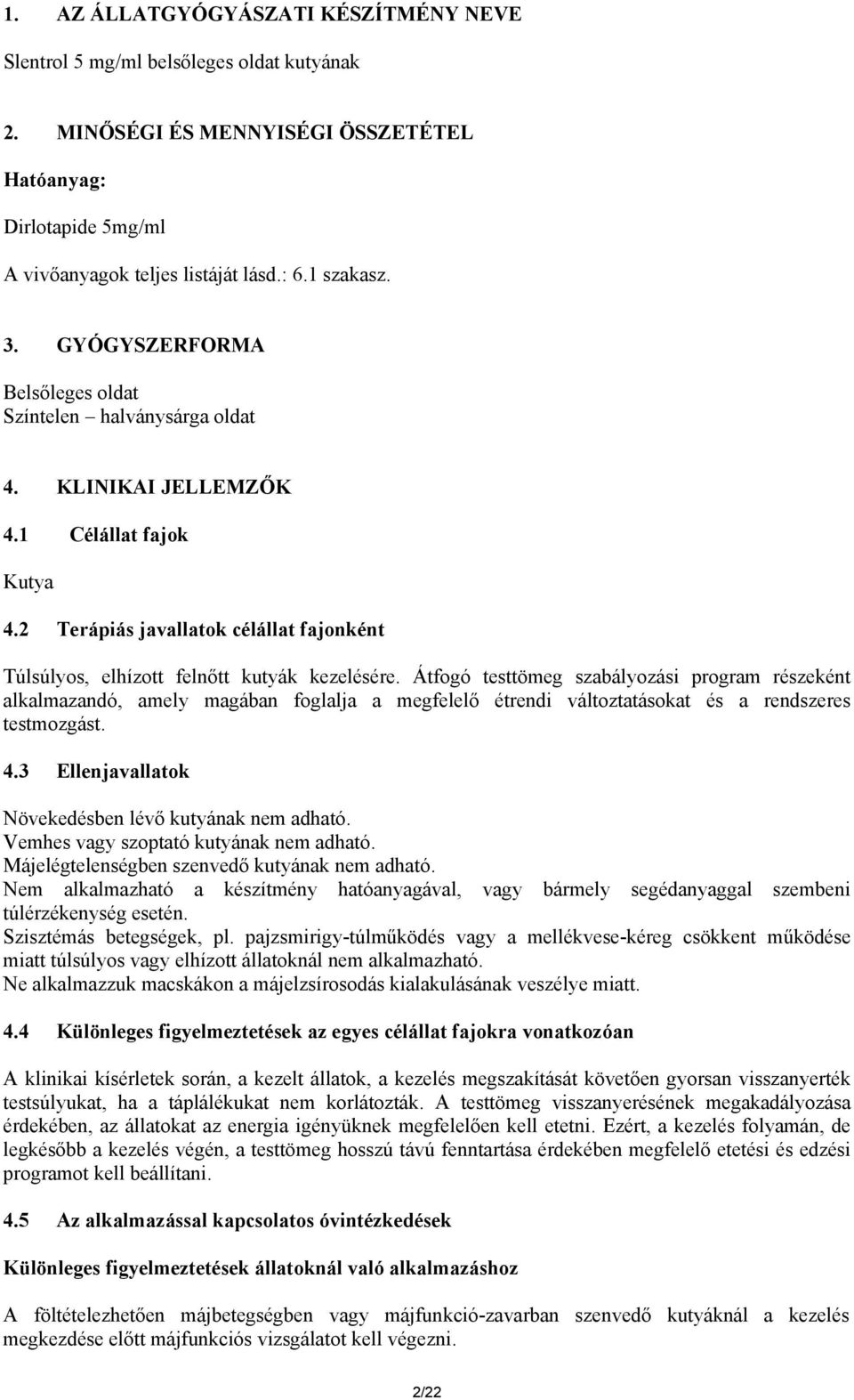 Átfogó testtömeg szabályozási program részeként alkalmazandó, amely magában foglalja a megfelelő étrendi változtatásokat és a rendszeres testmozgást. 4.