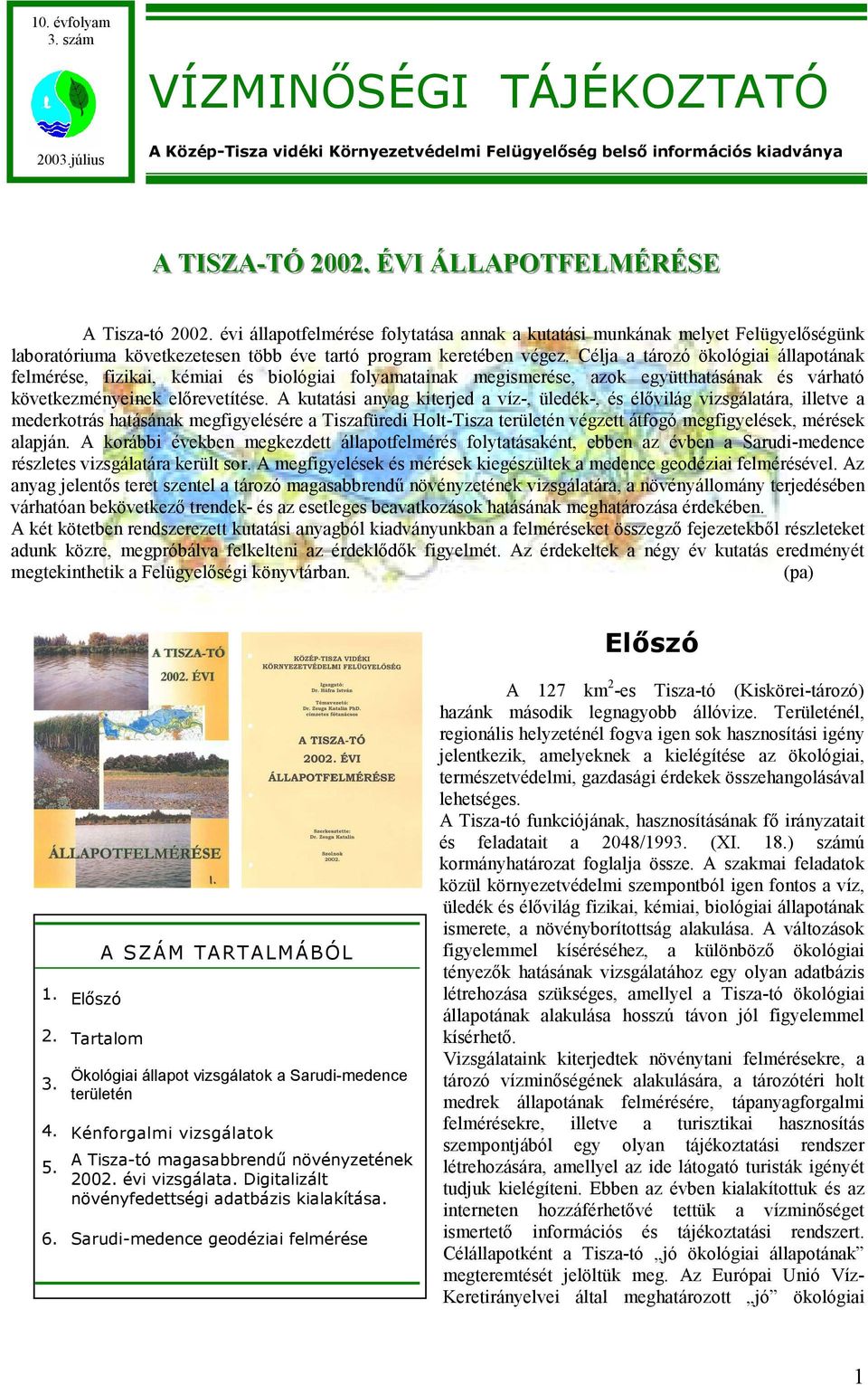 Célja a tározó ökológiai állapotának felmérése, fizikai, kémiai és biológiai folyamatainak megismerése, azok együtthatásának és várható következményeinek előrevetítése.