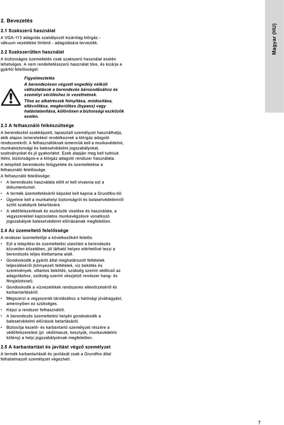 Magyar (HU) A berendezésen végzett engedély nélküli változtatások a berendezés károsodásához és személyi sérüléshez is vezethetnek.
