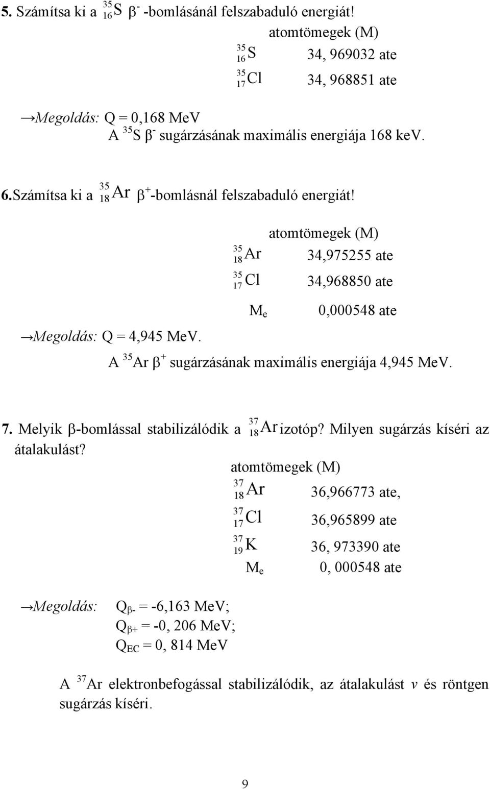 Számítsa ki a 35 18Ar β + -bomlásnál felszabaduló energiát! Megoldás: Q = 4,945 MeV.