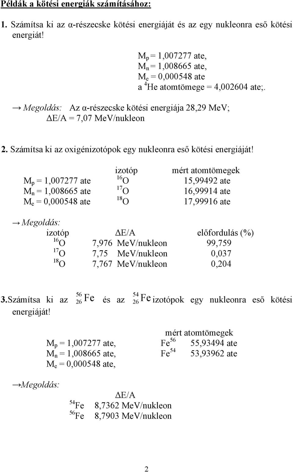 Számítsa ki az oxigénizotópok egy nukleonra eső kötési energiáját!