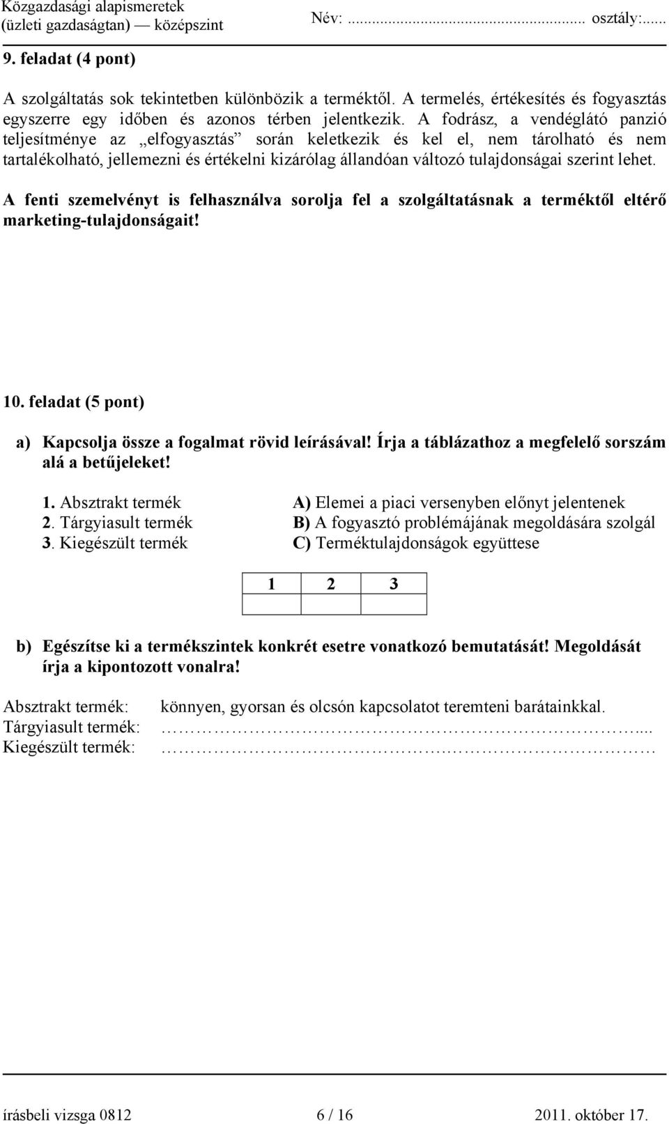 lehet. A fenti szemelvényt is felhasználva sorolja fel a szolgáltatásnak a terméktől eltérő marketing-tulajdonságait! 10. feladat (5 pont) a) Kapcsolja össze a fogalmat rövid leírásával!