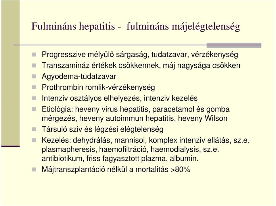 paracetamol és gomba mérgezés, heveny autoimmun hepatitis, heveny Wilson Társuló sziv és légzési elégtelenség Kezelés: dehydrálás, mannisol, komplex