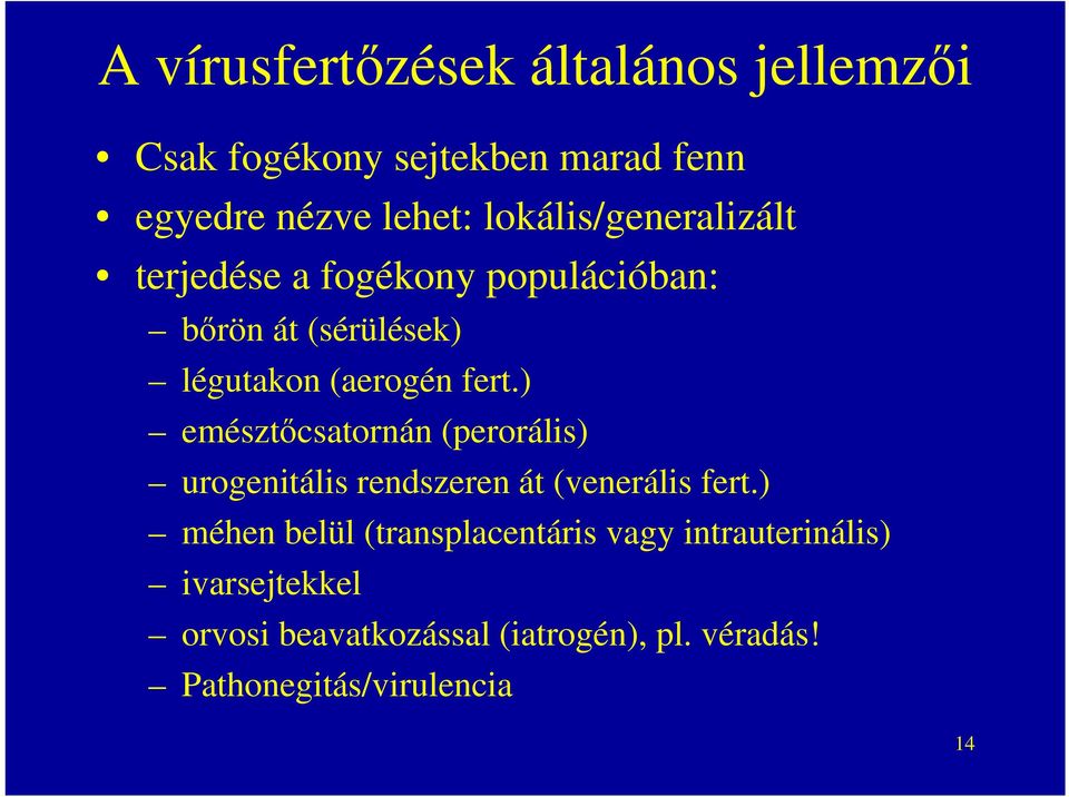 ) emésztőcsatornán (perorális) urogenitális rendszeren át (venerális fert.