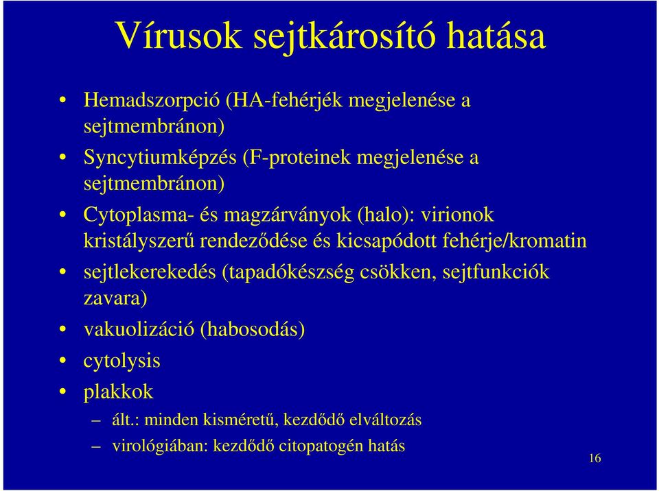 rendeződése és kicsapódott fehérje/kromatin sejtlekerekedés (tapadókészség csökken, sejtfunkciók zavara)