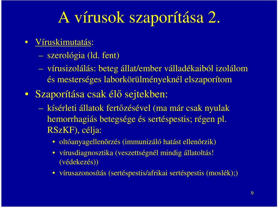 csak élő sejtekben: kísérleti állatok fertőzésével (ma már csak nyulak hemorrhagiás betegsége és sertéspestis; régen pl.