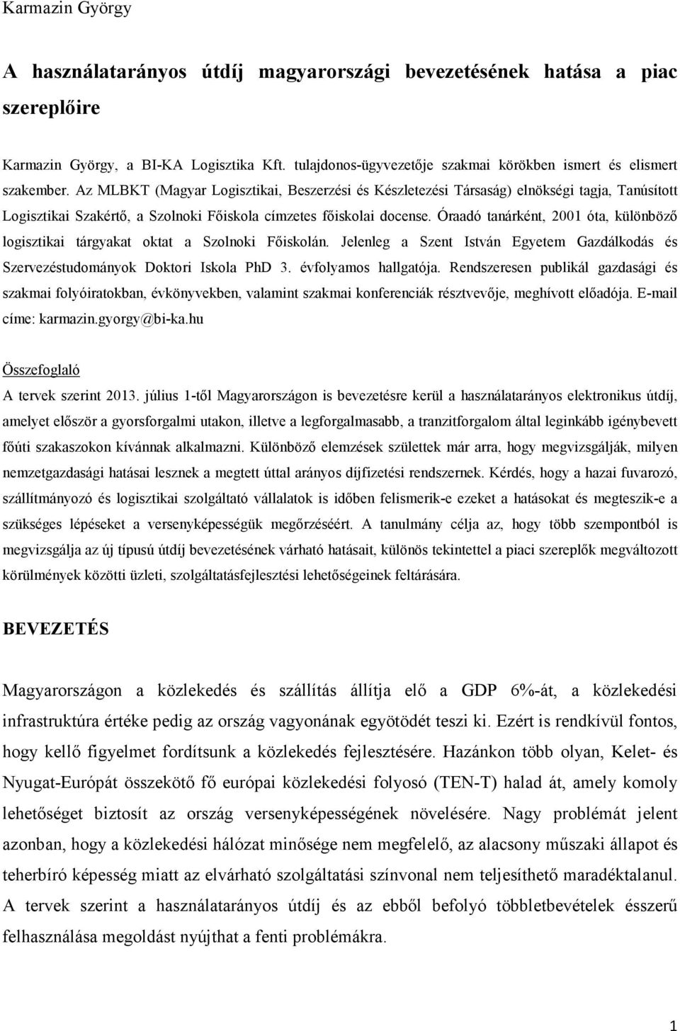 Az MLBKT (Magyar Logisztikai, Beszerzési és Készletezési Társaság) elnökségi tagja, Tanúsított Logisztikai Szakértő, a Szolnoki Főiskola címzetes főiskolai docense.