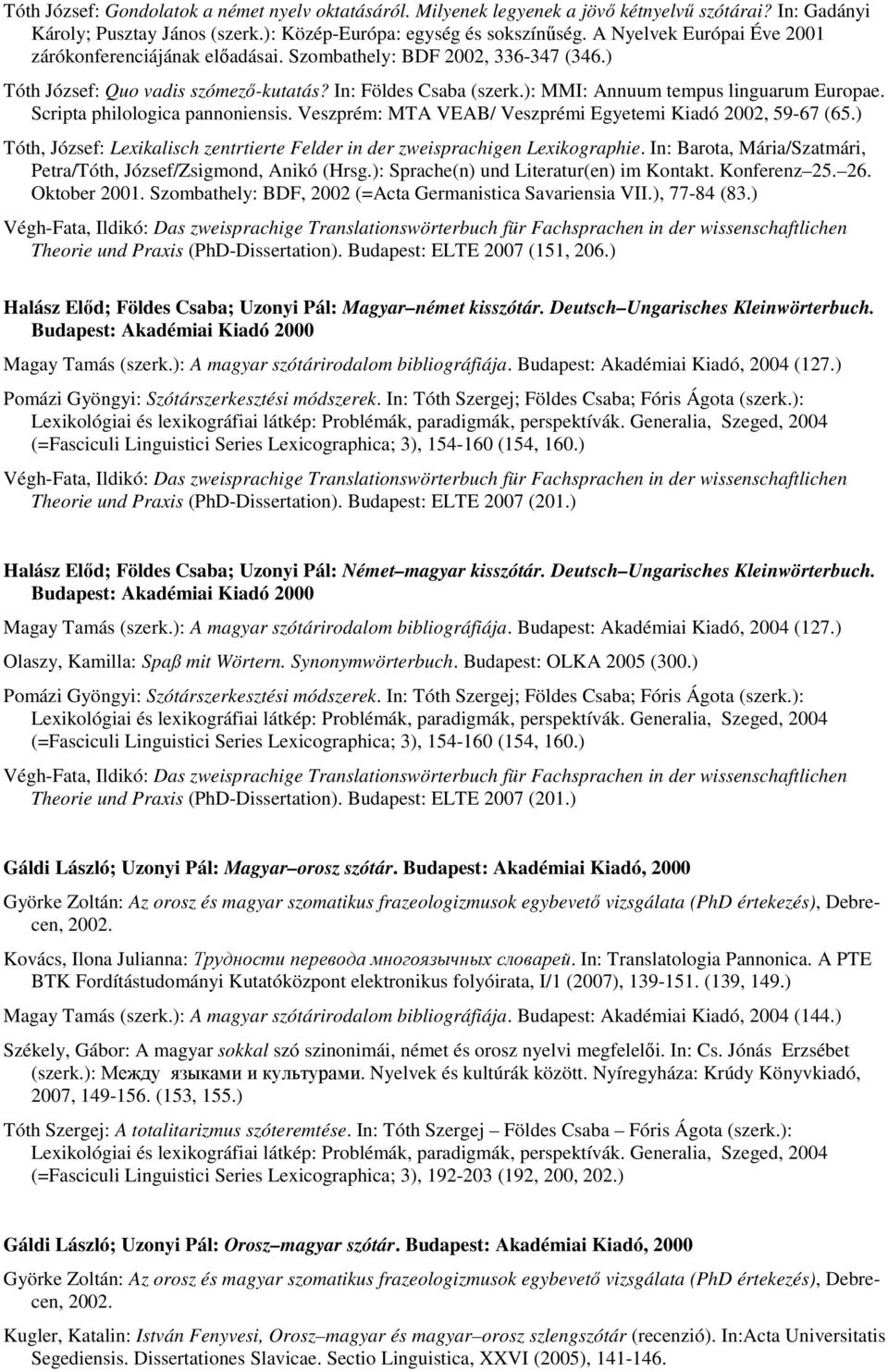): MMI: Annuum tempus linguarum Europae. Scripta philologica pannoniensis. Veszprém: MTA VEAB/ Veszprémi Egyetemi Kiadó 2002, 59-67 (65.