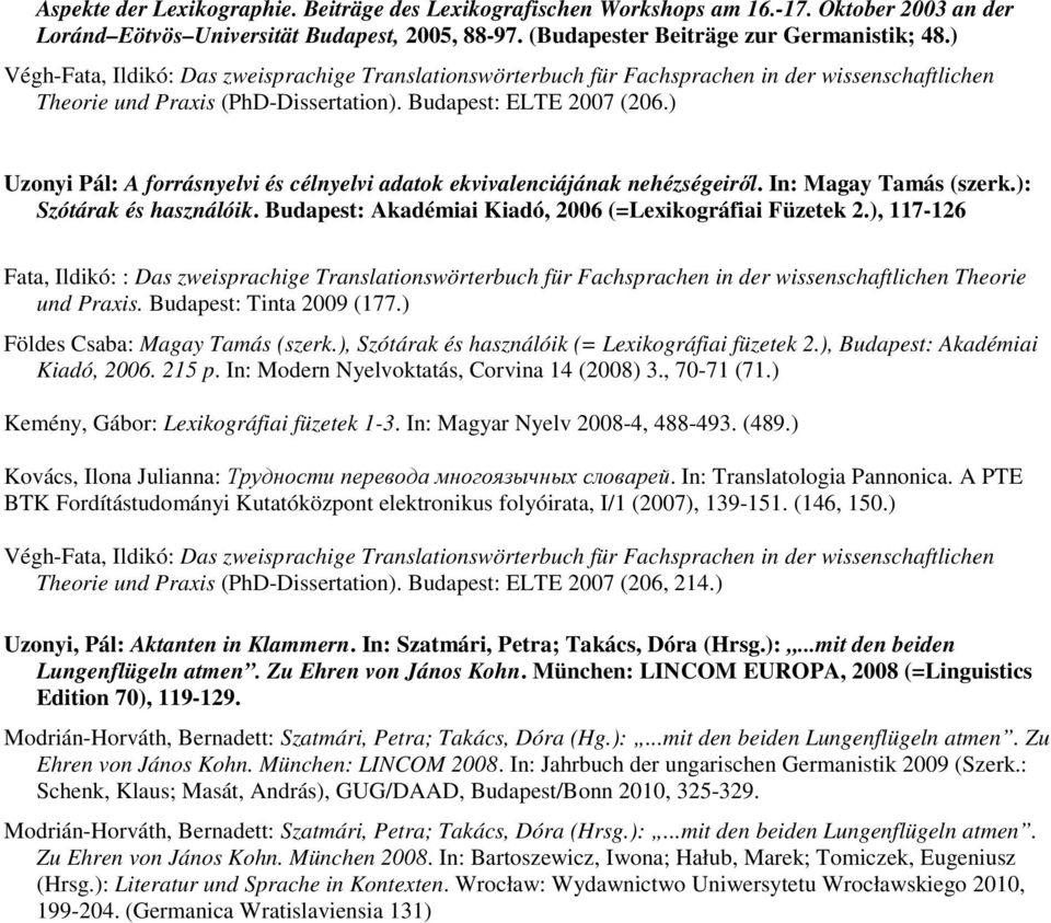 Budapest: Akadémiai Kiadó, 2006 (=Lexikográfiai Füzetek 2.), 117-126 Fata, Ildikó: : Das zweisprachige Translationswörterbuch für Fachsprachen in der wissenschaftlichen Theorie und Praxis.
