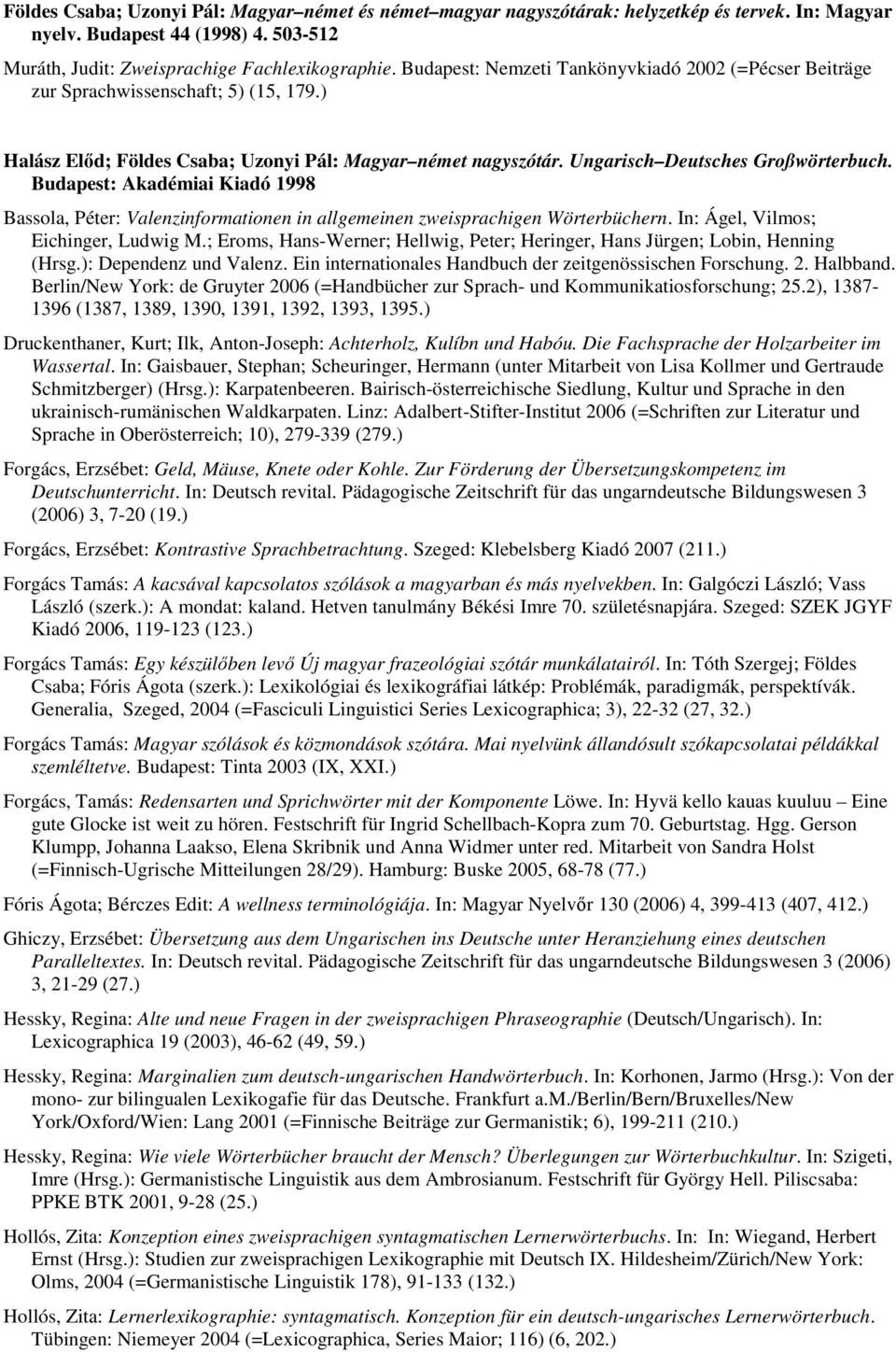 Budapest: Akadémiai Kiadó 1998 Bassola, Péter: Valenzinformationen in allgemeinen zweisprachigen Wörterbüchern. In: Ágel, Vilmos; Eichinger, Ludwig M.