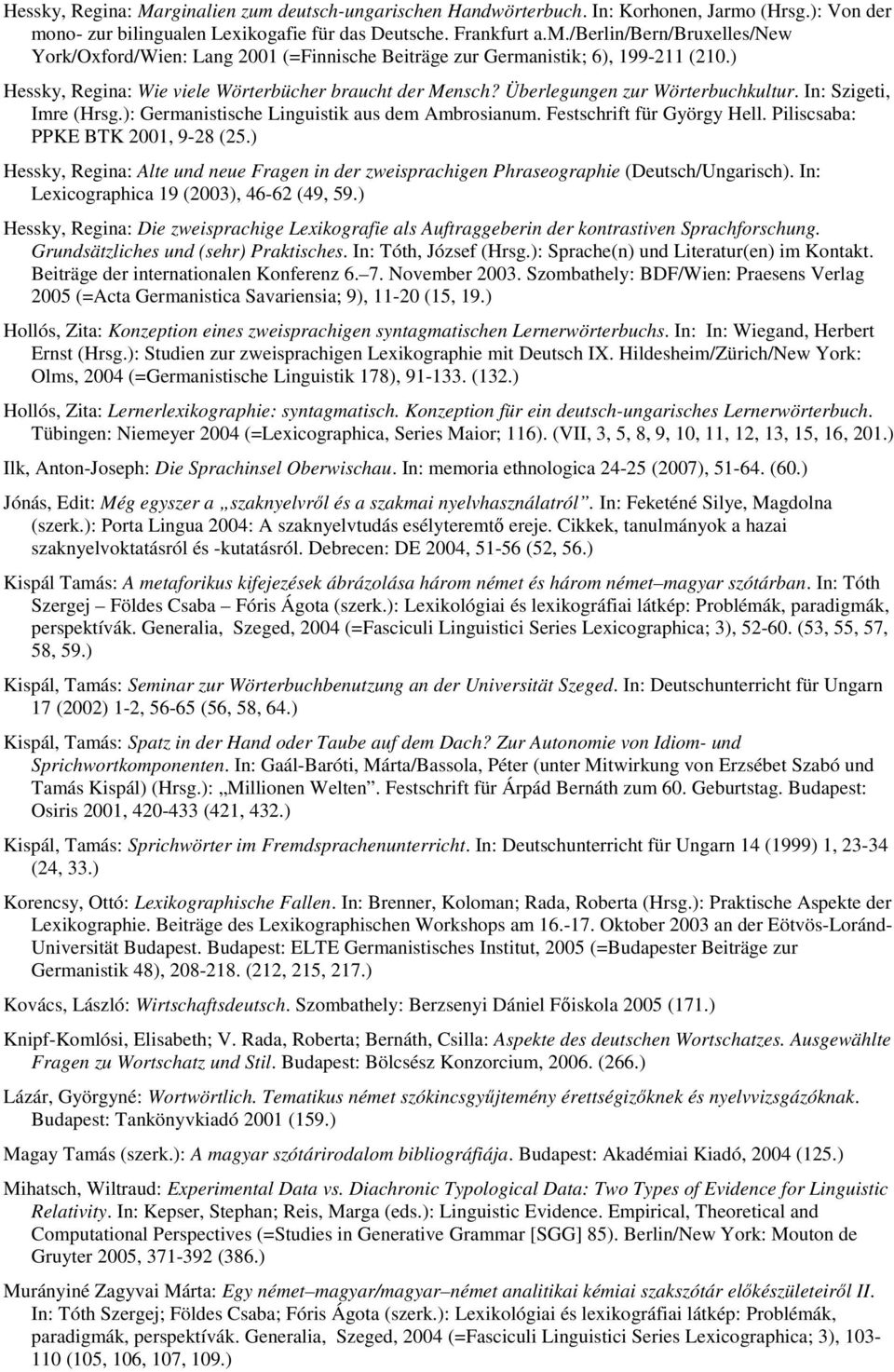 Piliscsaba: PPKE BTK 2001, 9-28 (25.) Hessky, Regina: Alte und neue Fragen in der zweisprachigen Phraseographie (Deutsch/Ungarisch). In: Lexicographica 19 (2003), 46-62 (49, 59.