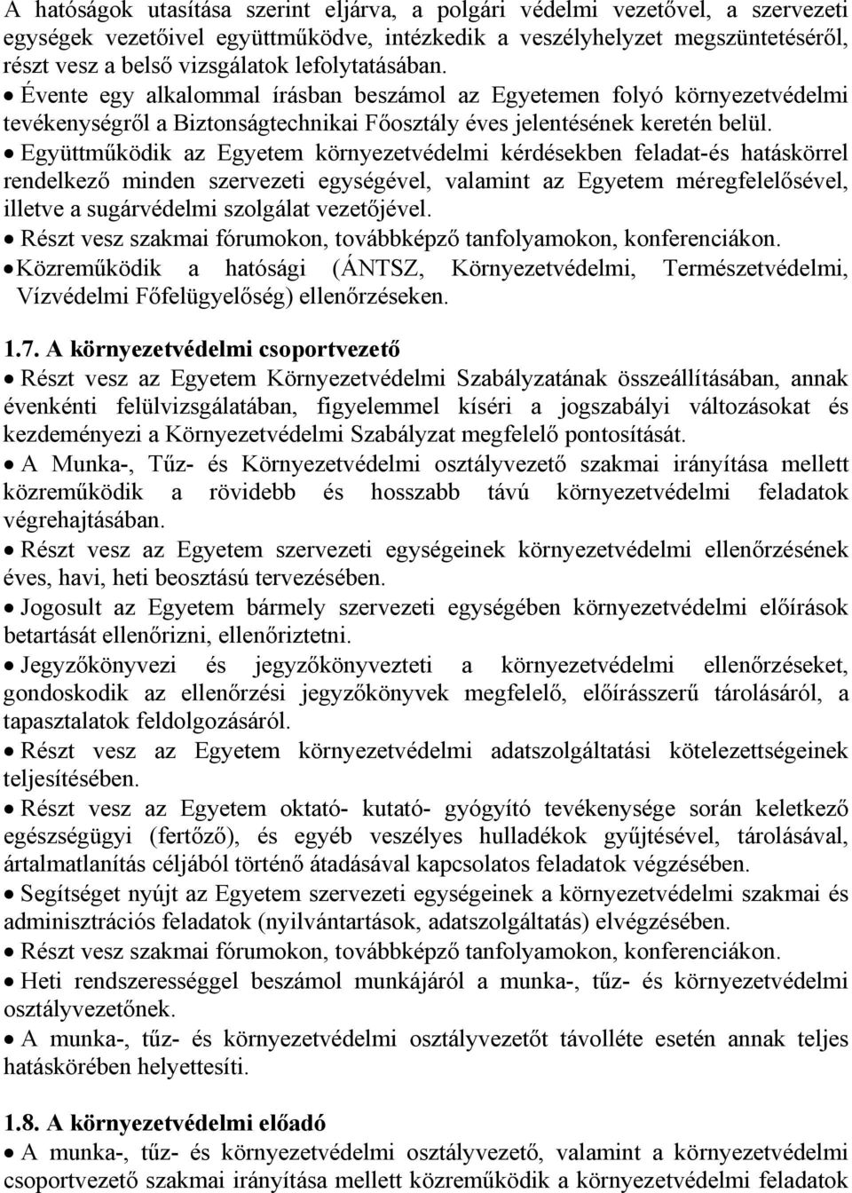 Együttműködik az Egyetem környezetvédelmi kérdésekben feladat-és hatáskörrel rendelkező minden szervezeti egységével valamint az Egyetem méregfelelősével illetve a sugárvédelmi szolgálat vezetőjével.