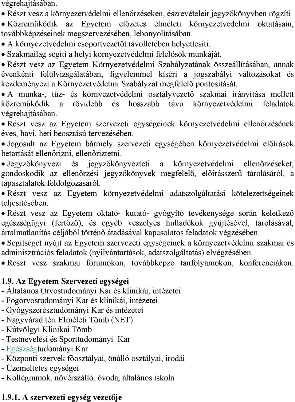 Szakmailag segíti a helyi környezetvédelmi felelősök munkáját.
