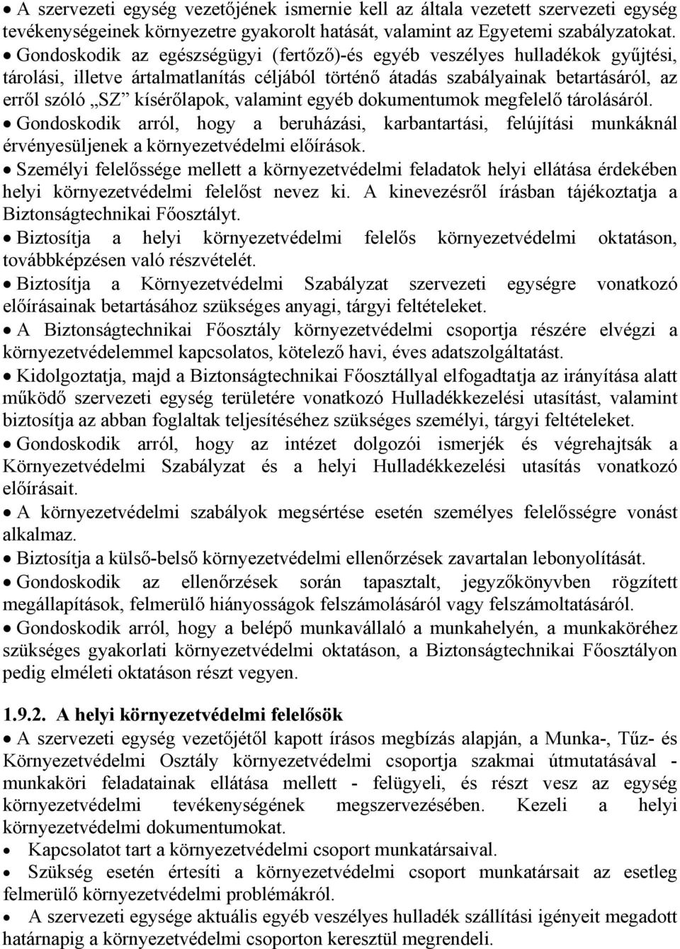 egyéb dokumentumok megfelelő tárolásáról. Gondoskodik arról hogy a beruházási karbantartási felújítási munkáknál érvényesüljenek a környezetvédelmi előírások.