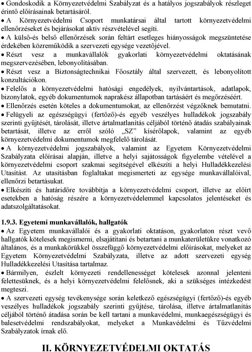 A külső-és belső ellenőrzések során feltárt esetleges hiányosságok megszüntetése érdekében közreműködik a szervezeti egysége vezetőjével.