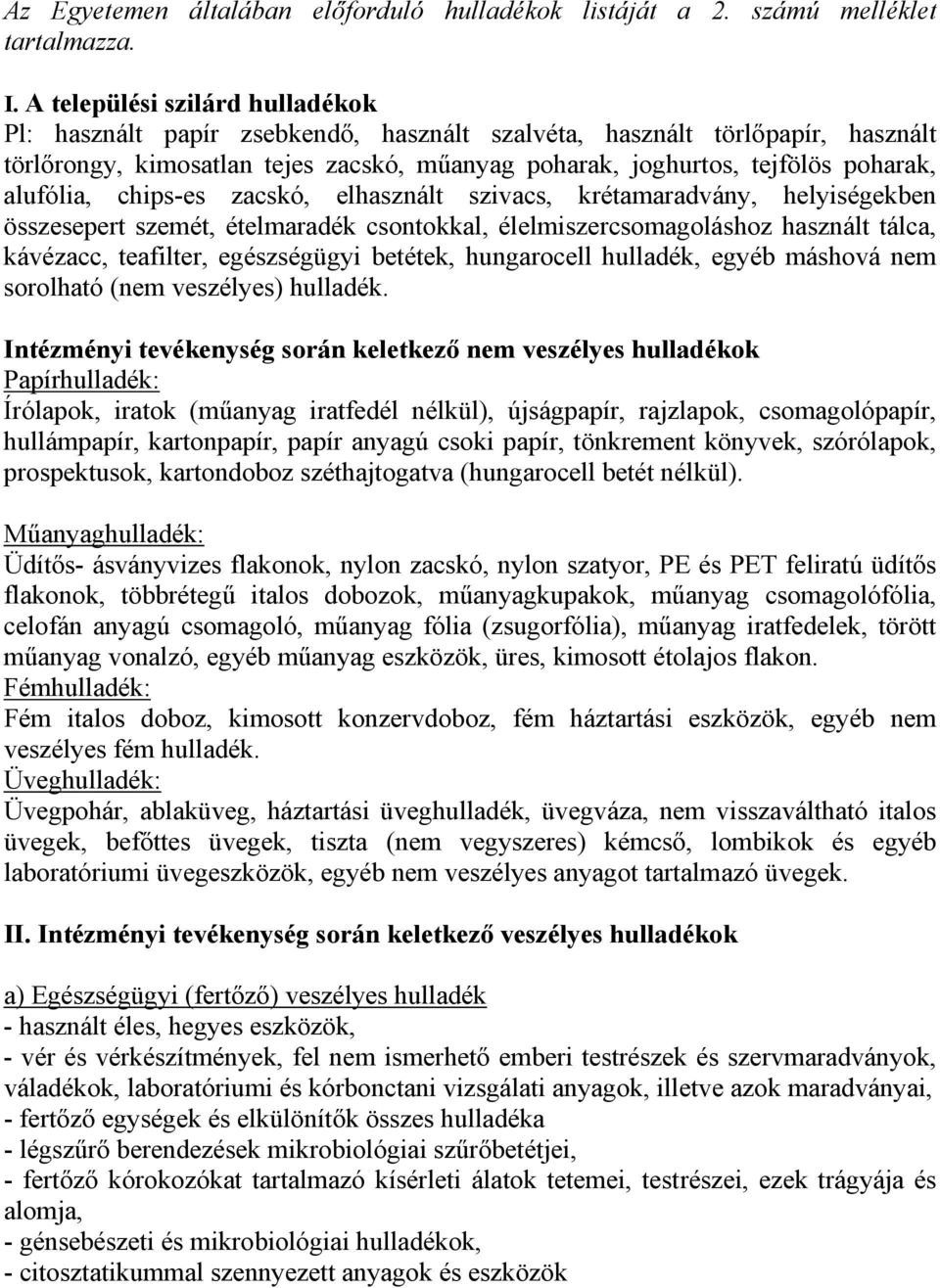 chips-es zacskó elhasznált szivacs krétamaradvány helyiségekben összesepert szemét ételmaradék csontokkal élelmiszercsomagoláshoz használt tálca kávézacc teafilter egészségügyi betétek hungarocell