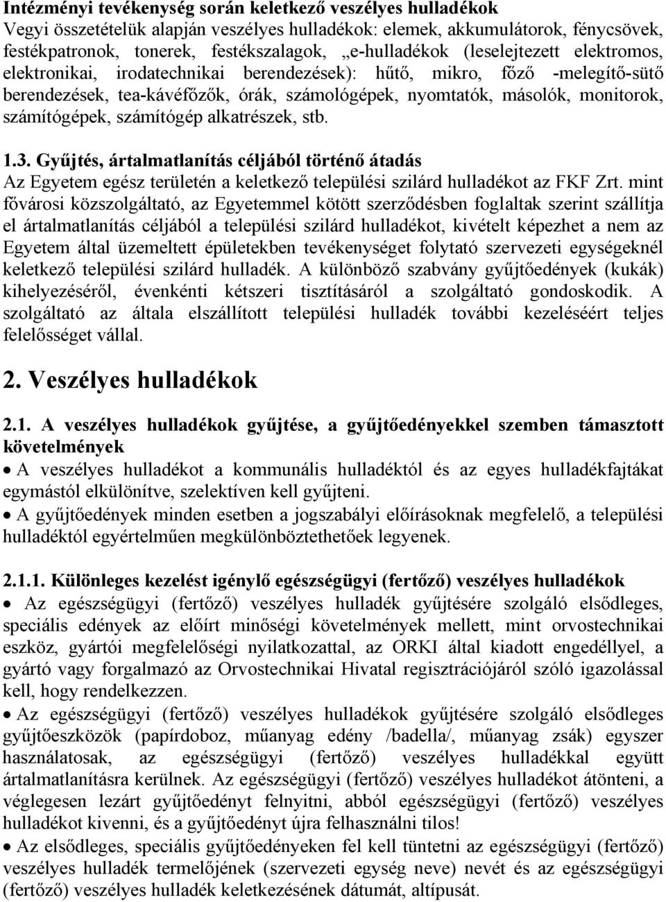 alkatrészek stb. 1.3. Gyűjtés ártalmatlanítás céljából történő átadás Az Egyetem egész területén a keletkező települési szilárd hulladékot az FKF Zrt.