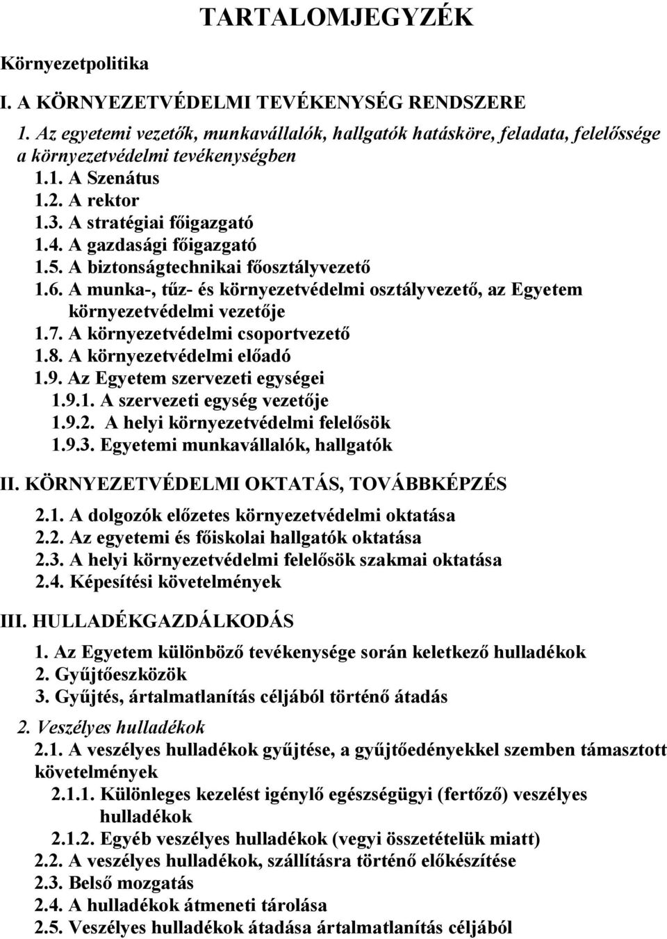 A munka- tűz- és környezetvédelmi osztályvezető az Egyetem környezetvédelmi vezetője 1.7. A környezetvédelmi csoportvezető 1.8. A környezetvédelmi előadó 1.9. Az Egyetem szervezeti egységei 1.9.1. A szervezeti egység vezetője 1.