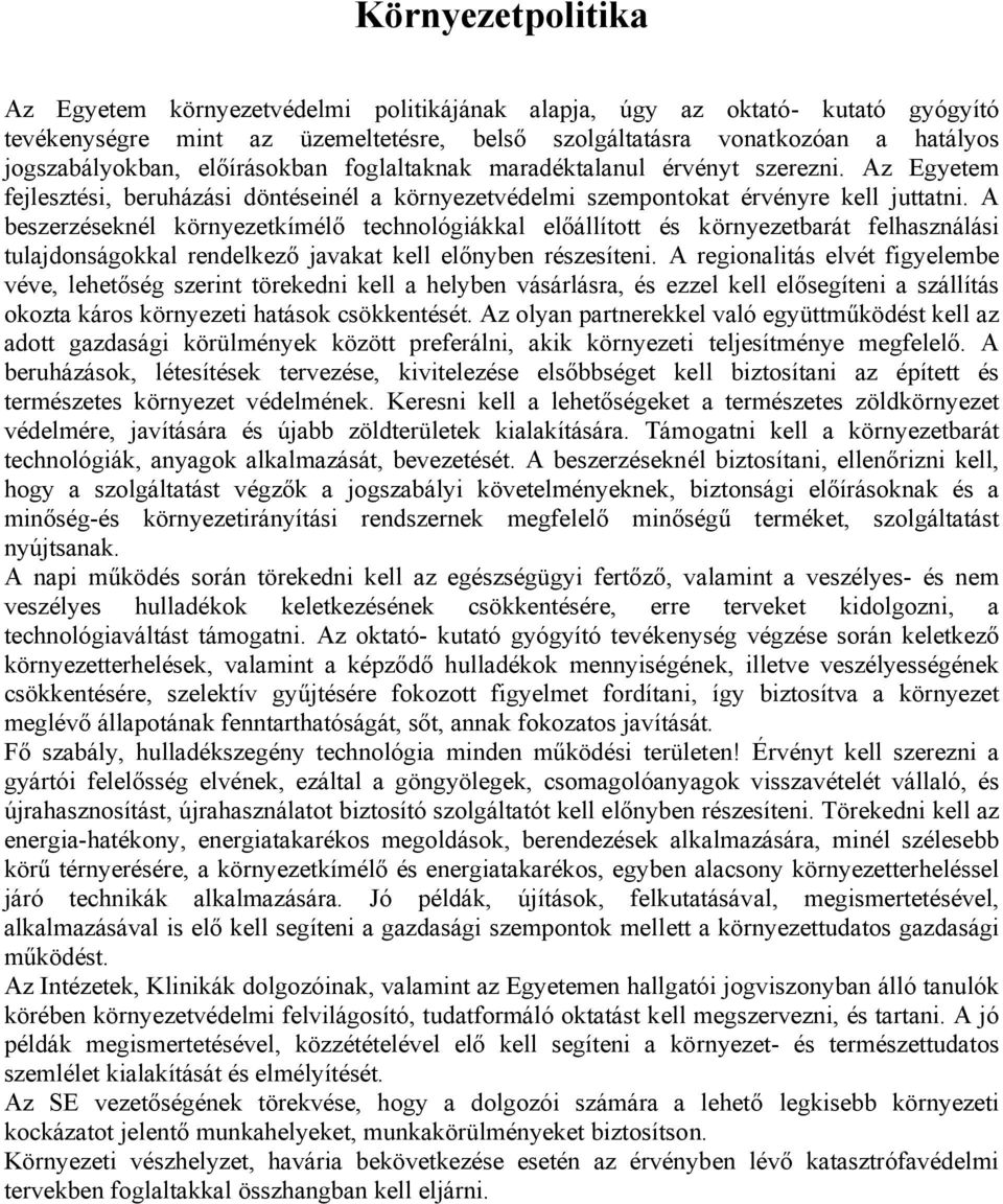 A beszerzéseknél környezetkímélő technológiákkal előállított és környezetbarát felhasználási tulajdonságokkal rendelkező javakat kell előnyben részesíteni.