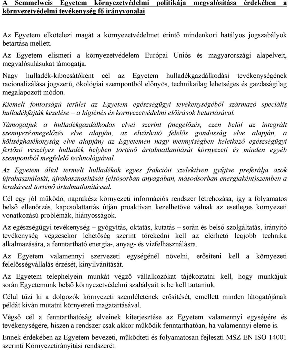 Nagy hulladék-kibocsátóként cél az Egyetem hulladékgazdálkodási tevékenységének racionalizálása jogszerű ökológiai szempontból előnyös technikailag lehetséges és gazdaságilag megalapozott módon.