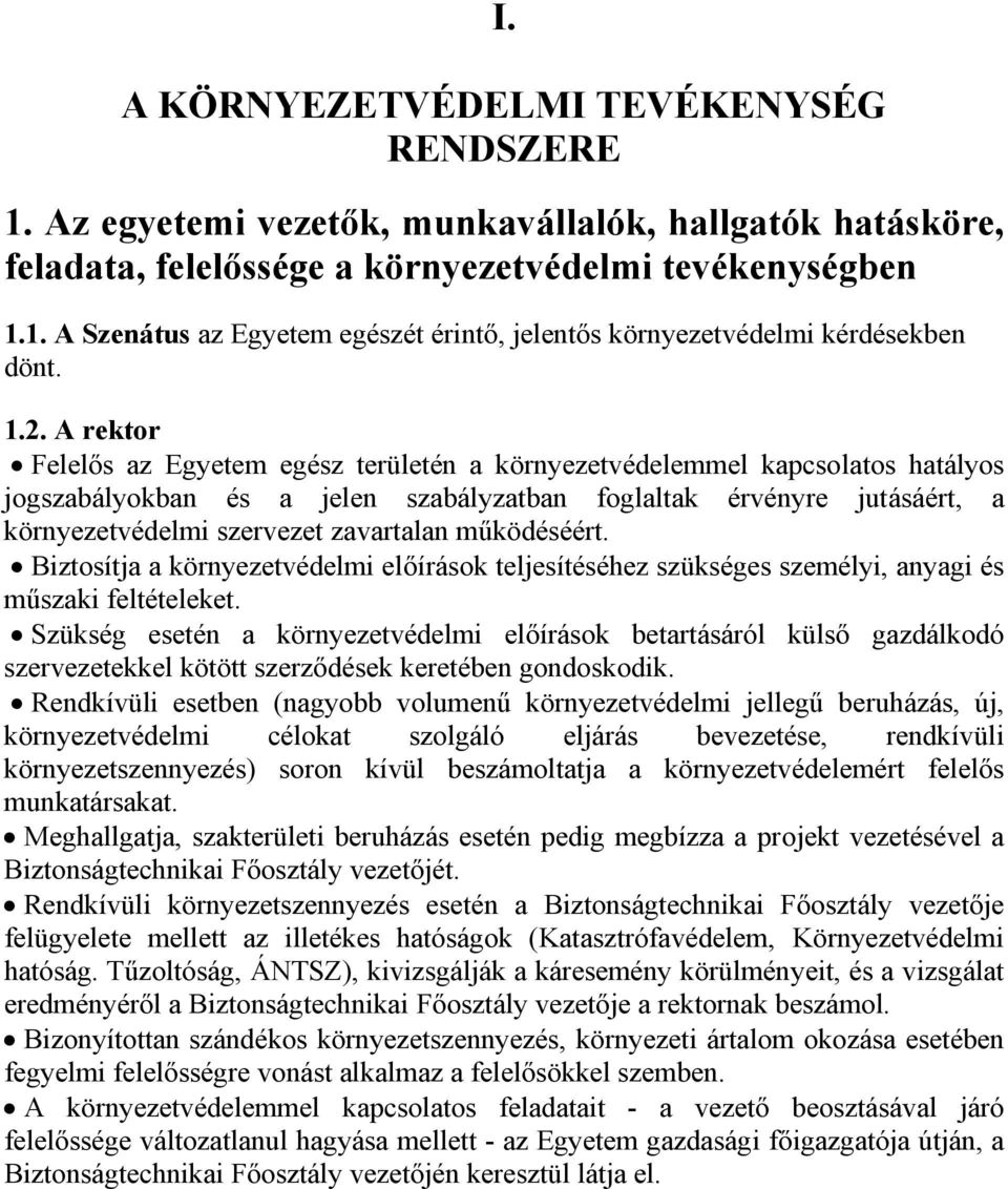 zavartalan működéséért. Biztosítja a környezetvédelmi előírások teljesítéséhez szükséges személyi anyagi és műszaki feltételeket.