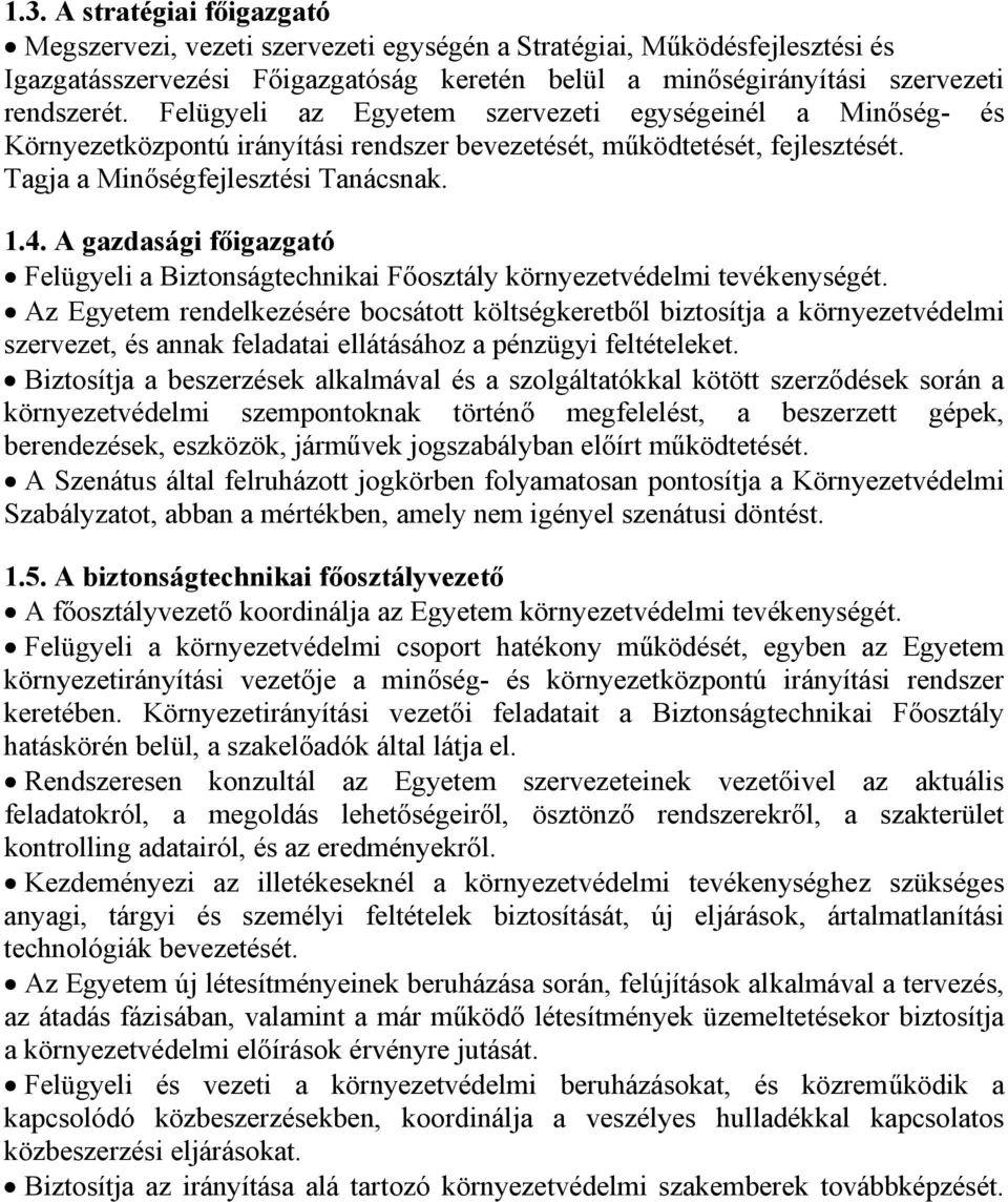 A gazdasági főigazgató Felügyeli a Biztonságtechnikai Főosztály környezetvédelmi tevékenységét.