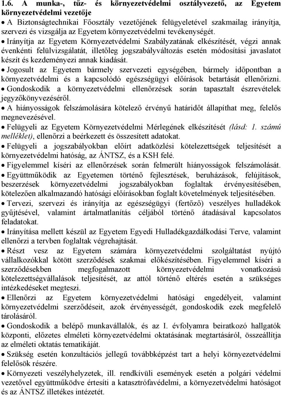Irányítja az Egyetem Környezetvédelmi Szabályzatának elkészítését végzi annak évenkénti felülvizsgálatát illetőleg jogszabályváltozás esetén módosítási javaslatot készít és kezdeményezi annak