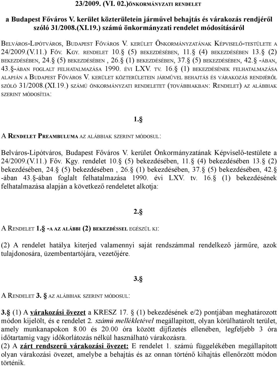 (4) BEKEZDÉSÉBEN 13. (2) BEKEZDÉSÉBEN, 24. (5) BEKEZDÉSÉBEN, 26. (1) BEKEZDÉSÉBEN, 37. (5) BEKEZDÉSÉBEN, 42. -ÁBAN, 43. -ÁBAN FOGLALT FELHATALMAZÁSA 1990. ÉVI LXV. TV. 16.