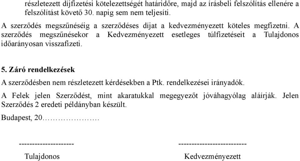 A szerződés megszűnésekor a Kedvezményezett esetleges túlfizetéseit a Tulajdonos időarányosan visszafizeti. 5.