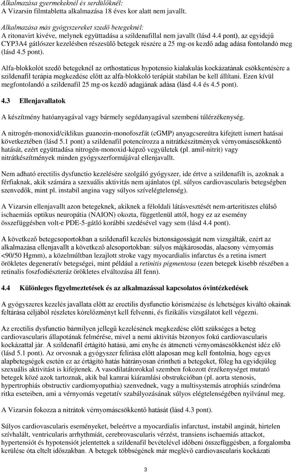 4 pont), az egyidejű CYP3A4 gátlószer kezelésben részesülő betegek részére a 25 mg-os kezdő adag adása fontolandó meg (lásd 4.5 pont).