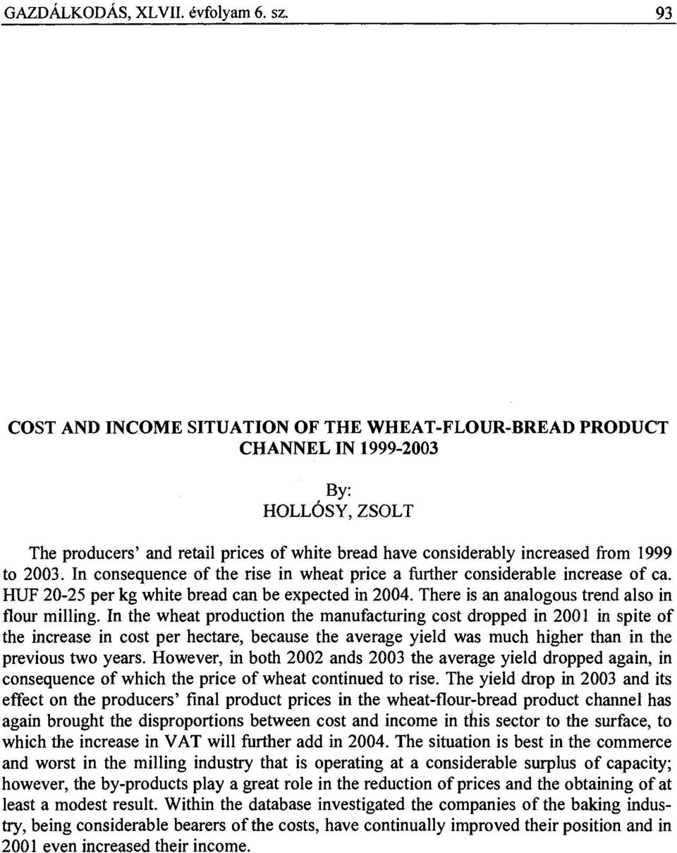 In consequence of the rise in wheat price a further considerable increase of ca. HUF 20-25 per kg white bread can be expected in 2004. There is an analogous trend also in flour milling.