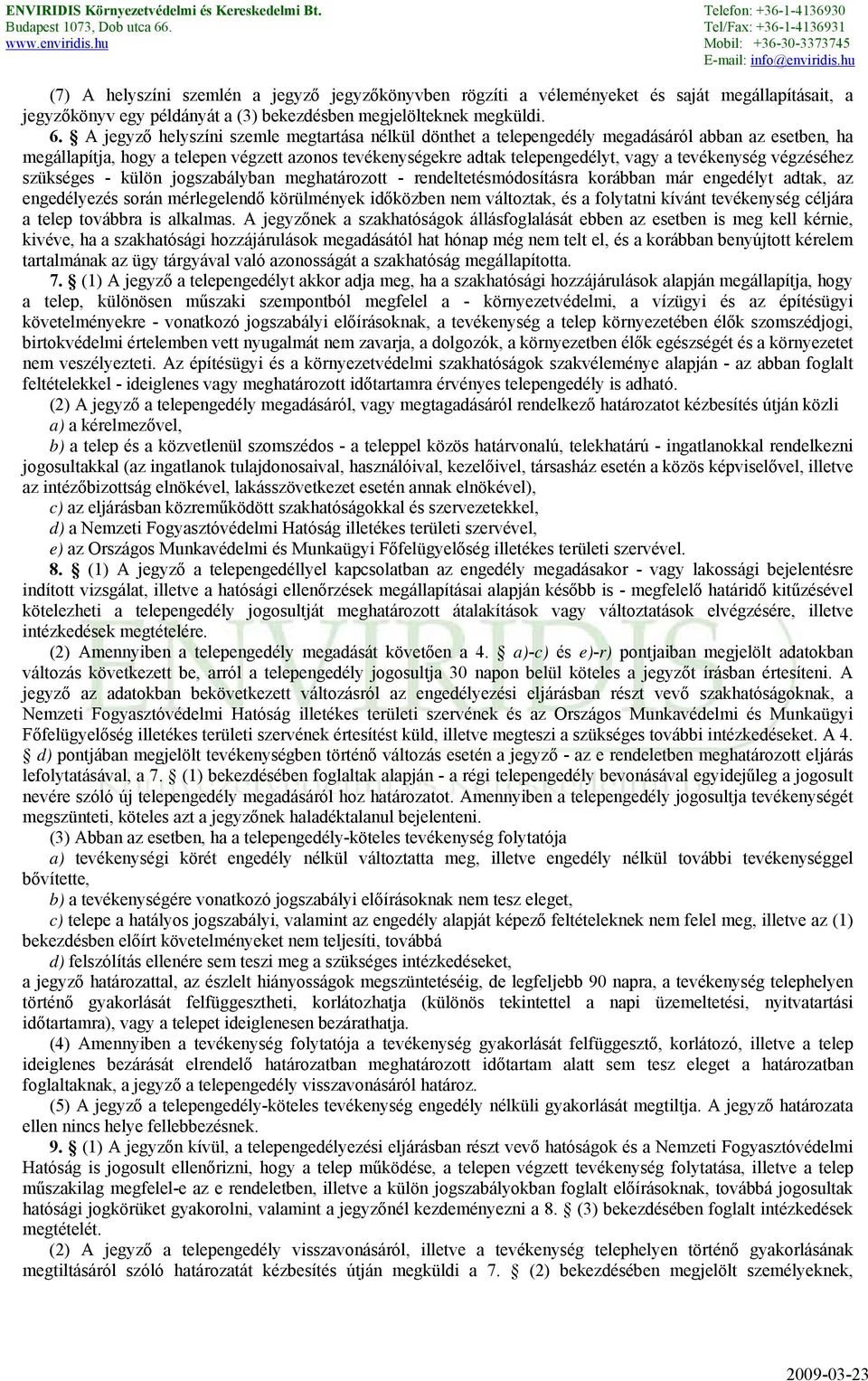 tevékenység végzéséhez szükséges - külön jogszabályban meghatározott - rendeltetésmódosításra korábban már engedélyt adtak, az engedélyezés során mérlegelendő körülmények időközben nem változtak, és