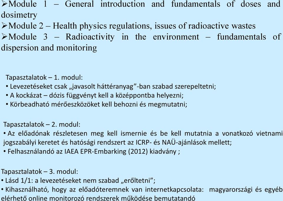 modul: Levezetéseket csak javasolt háttéranyag -ban szabad szerepeltetni; A kockázat dózis függvényt kell a középpontba helyezni; Körbeadható mérőeszközöket kell behozni és megmutatni; Tapasztalatok