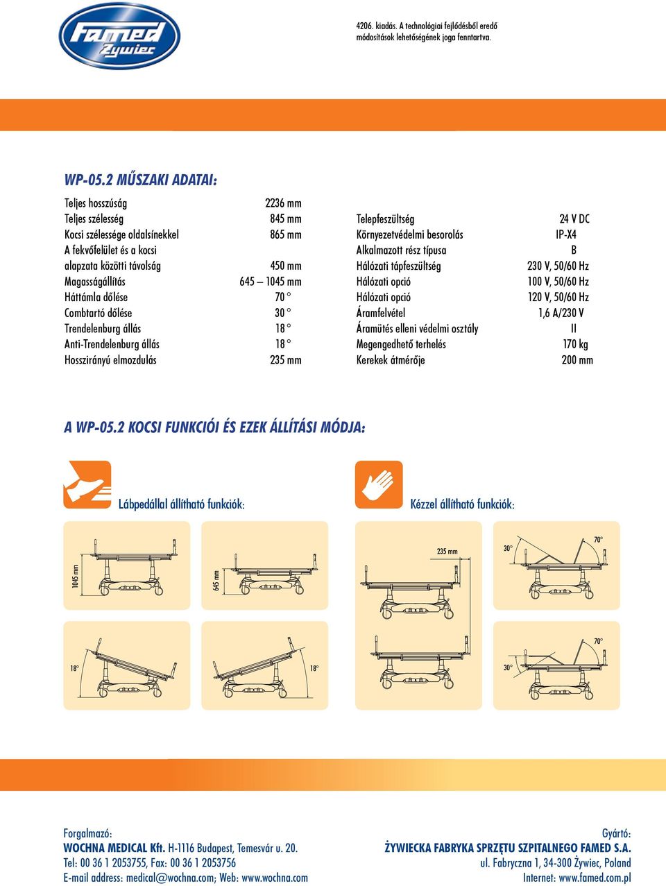 Háttámla dőlése 70 Combtartó dőlése 30 Trendelenburg állás 18 Anti-Trendelenburg állás 18 Hosszirányú elmozdulás 235 mm Telepfeszültség Környezetvédelmi besorolás Alkalmazott rész típusa Hálózati