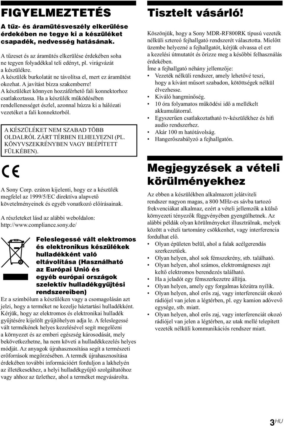 A javítást bízza szakemberre! A készüléket könnyen hozzáférhető fali konnektorhoz csatlakoztassa.