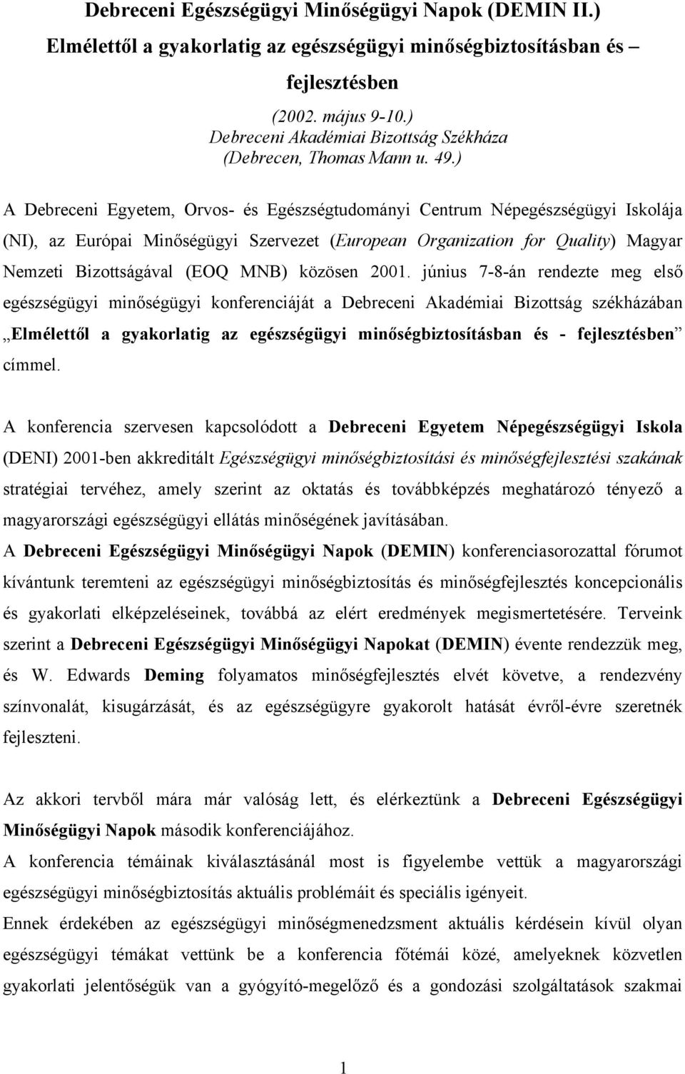 ) A Debreceni Egyetem, Orvos- és Egészségtudományi Centrum Népegészségügyi Iskolája (NI), az Európai Minőségügyi Szervezet (European Organization for Quality) Magyar Nemzeti Bizottságával (EOQ MNB)